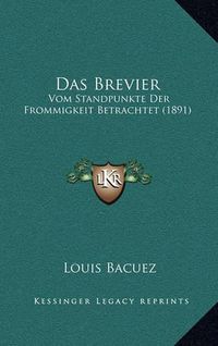 Cover image for Das Brevier: Vom Standpunkte Der Frommigkeit Betrachtet (1891)