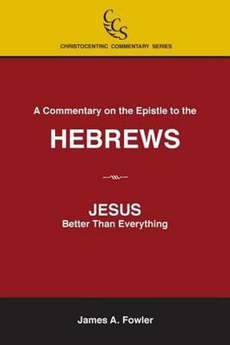 A Commentary on the Epistle to the Hebrews: JESUS: Better Than Everything