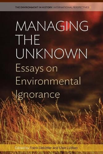 Cover image for Managing the Unknown: Essays on Environmental Ignorance