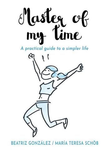 Cover image for Master of My Time: A Practical Guide to a Simpler Life