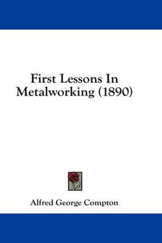 Cover image for First Lessons in Metalworking (1890)