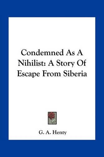 Cover image for Condemned as a Nihilist: A Story of Escape from Siberia