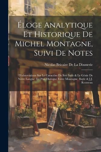 Cover image for Eloge Analytique Et Historique De Michel Montagne, Suivi De Notes