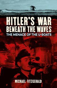Cover image for Hitler's War Beneath the Waves: The menace of the U-Boats