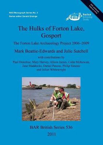 The Hulks of Forton Lake Gosport: The Forton Lake Archaeology Project 2006-2009
