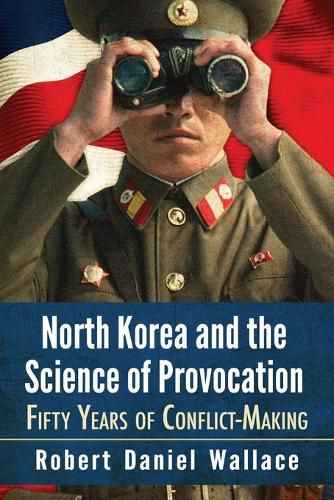 Cover image for North Korea and the Science of Provocation: Fifty Years of Conflict-Making