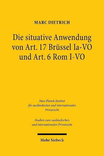 Cover image for Die situative Anwendung von Art. 17 Brussel Ia-VO und Art. 6 Rom I-VO: Eine Untersuchung des kollisions- und zustandigkeitsrechtlichen Verbraucherschutzes unter Berucksichtigung US-amerikanischer Grundsatze