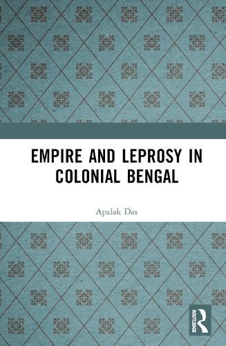 Cover image for Empire and Leprosy in Colonial Bengal