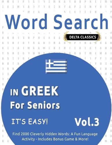 Cover image for Word Search in Greek for Seniors - It's Easy! Vol.3 - Delta Classics - Find 2000 Cleverly Hidden Words