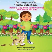Cover image for The Unexpected Life of Bella Lulu Badu: Bella's Day with Stinky George and Mean Mr. Lee