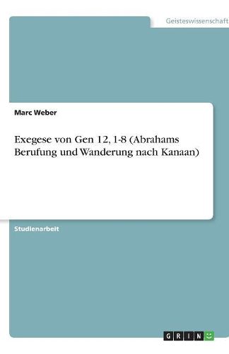 Cover image for Exegese von Gen 12, 1-8 (Abrahams Berufung und Wanderung nach Kanaan)