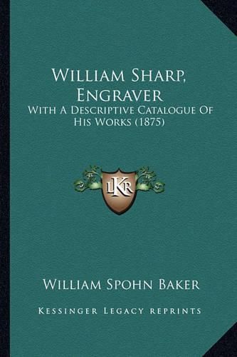 William Sharp, Engraver: With a Descriptive Catalogue of His Works (1875)