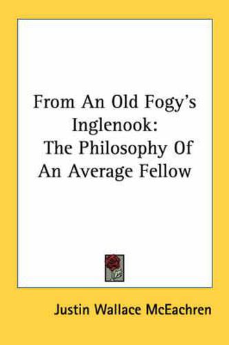 Cover image for From an Old Fogy's Inglenook: The Philosophy of an Average Fellow