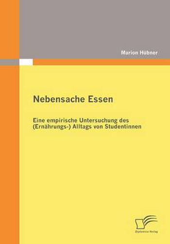 Cover image for Nebensache Essen: Eine empirische Untersuchung des (Ernahrungs-) Alltags von Studentinnen