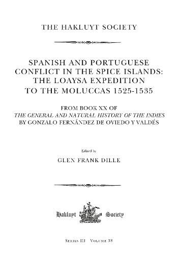 Cover image for Spanish and Portuguese Conflict in the Spice Islands the Loaysa Expedition to the Moluccas 1525-1535: From Book XX of The General and Natural History of the Indies by Gonzalo Fernandez de Oviedo y Valdes