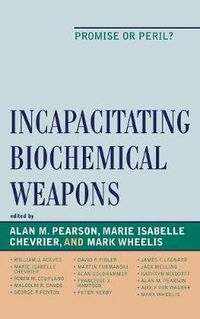 Cover image for Incapacitating Biochemical Weapons: Promise or Peril?