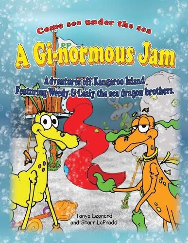 Cover image for A Gi-normous Jam - Adventures of Kangaroo Island Featuring Weedy & Leafy the sea dragon brothers