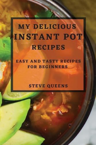 Cover image for My Delicious Instant Pot Recipes: Easy and Tasty Recipes for Beginners