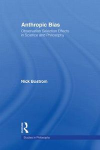 Cover image for Anthropic Bias: Observation Selection Effects in Science and Philosophy