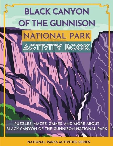 Cover image for Black Canyon of the Gunnison National Park Activity Book