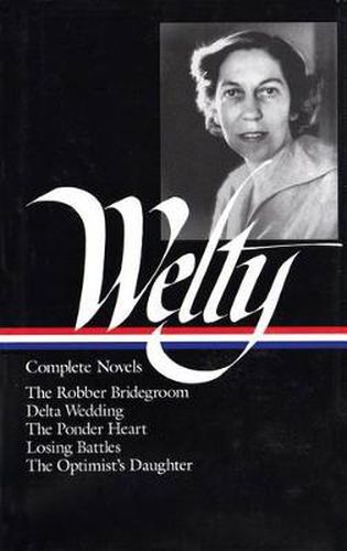 Cover image for Eudora Welty: Complete Novels (LOA #101): The Robber Bridegroom / Delta Wedding / The Ponder Heart / Losing Battles / The  Optimist's Daughter