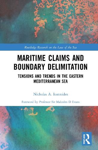 Cover image for Maritime Claims and Boundary Delimitation: Tensions and Trends in the Eastern Mediterranean Sea