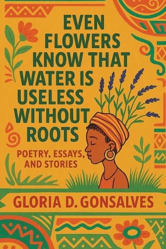 Cover image for Even Flowers Know That Water Is Useless Without Roots