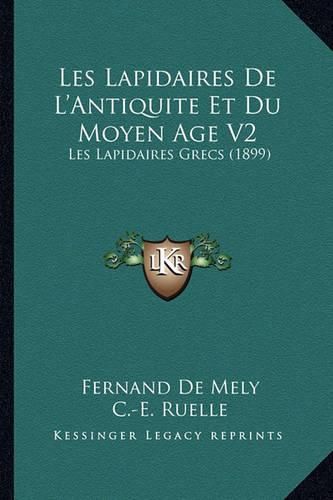 Les Lapidaires de L'Antiquite Et Du Moyen Age V2: Les Lapidaires Grecs (1899)