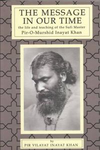 Cover image for Message in Our Time: The Life & Teaching of the Sufi Master Pir-O-Murshid Inayat Khan.
