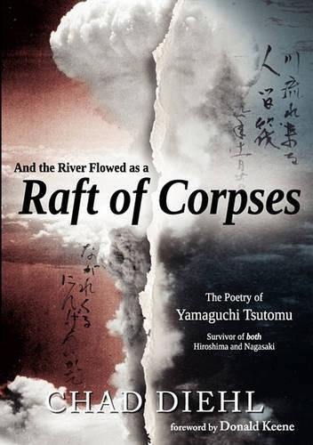 Cover image for And the River Flowed as a Raft of Corpses: The Poetry of Yamaguchi Tsutomu, Survivor of Both Hiroshima and Nagasaki