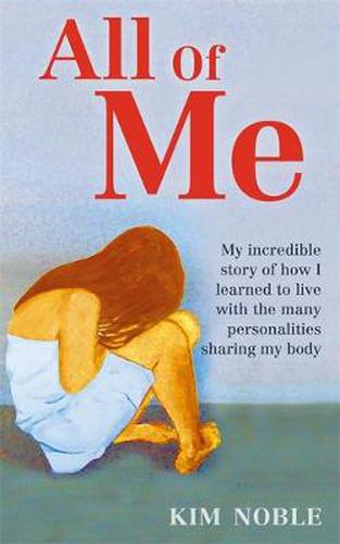 Cover image for All Of Me: My incredible true story of how I learned to live with the many personalities sharing my body