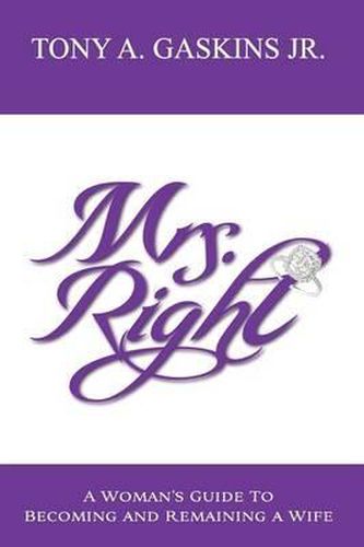 Cover image for Mrs. Right: A woman's guide to becoming and remaining a wife