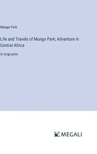 Cover image for Life and Travels of Mungo Park; Adventure in Central Africa