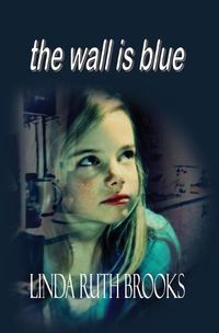 Cover image for The wall is blue: A song of the inner child: On child carers