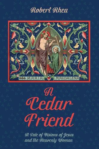 Cover image for A Cedar Friend: A Tale of Visions of Jesus and the Heavenly Woman