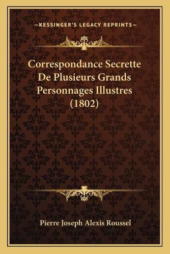 Correspondance Secrette de Plusieurs Grands Personnages Illustres (1802)