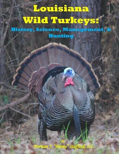 Louisiana Wild Turkeys: History, Science, Management & History