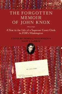 Cover image for The Forgotten Memoir of John Knox: A Year in the Life of a Supreme Court Clerk in FDR's Washington