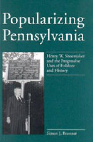 Cover image for Popularizing Pennsylvania: Henry W. Shoemaker and the Progressive Uses of Folklore and History