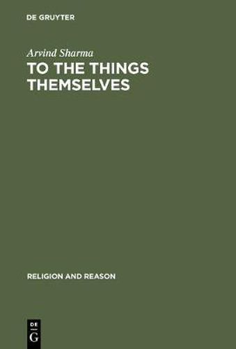 To the Things Themselves: Essays on the Discourse and Practice of the Phenomenology of Religion