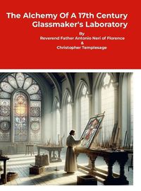 Cover image for The Alchemy Of A 17th Century Glassmaker's Laboratory