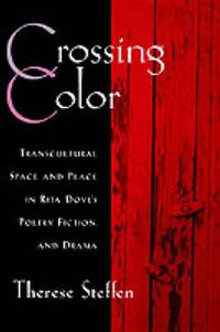 Cover image for Crossing Color: Transcultural Space and Place in Rita Dove's Poetry, Fiction, and Drama
