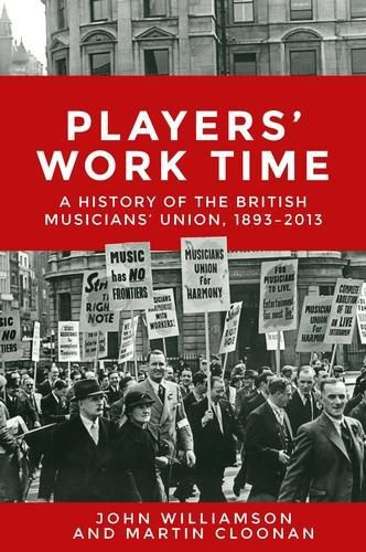 Cover image for Players' Work Time: A History of the British Musicians' Union, 1893-2013