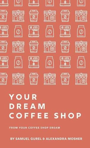 Cover image for From Your Coffee Shop Dream To Your Dream Coffee Shop