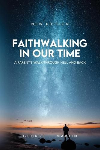 Cover image for Faithwalking in our Time: A Parent's Walk Through Hell and Back