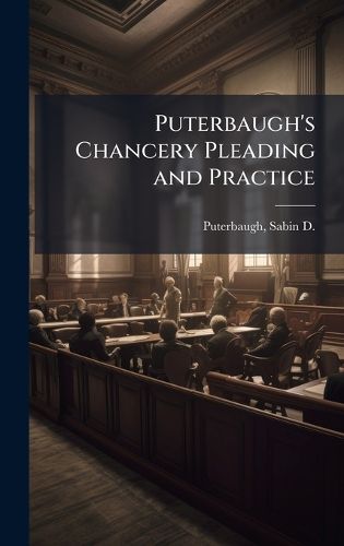 Cover image for Puterbaugh's Chancery Pleading and Practice