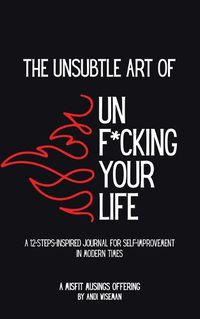 Cover image for The Unsubtle Art of Unf*cking Your Life