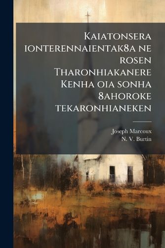 Cover image for Kaiatonsera Ionterennaientak8a Ne Rosen Tharonhiakanere Kenha Oia Sonha 8ahoroke Tekaronhianeken: Formulaire de Pri Res