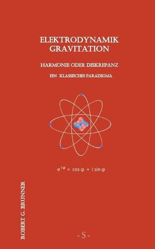 Cover image for Elektrodynamik Gravitation: Harmonie oder Diskrepanz - Ein klassisches Paradigma