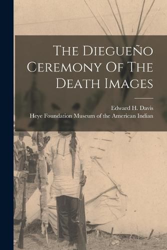 The Diegueno Ceremony Of The Death Images